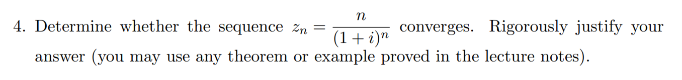 Determine Whether The Sequence Zn N 1 I N Converges Rigorously Justify Your Answer You May Use Any Theorem Or E 1