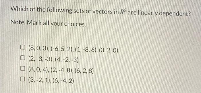 Which Of The Following Sets Of Vectors In Rare Linearly Dependent Note Mark All Your Choices 0 8 0 3 6 5 2 1 1