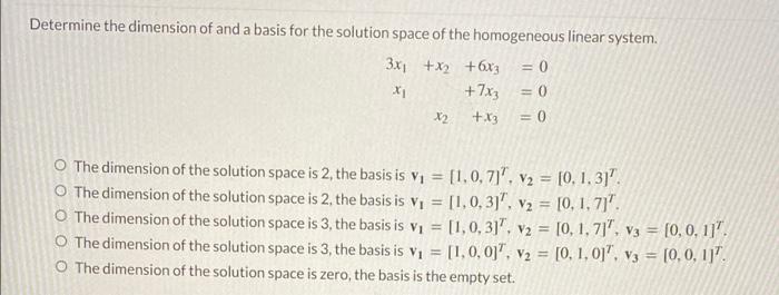 Determine The Dimension Of And A Basis For The Solution Space Of The Homogeneous Linear System 3x1 X2 6x3 X1 7x3 X2 1