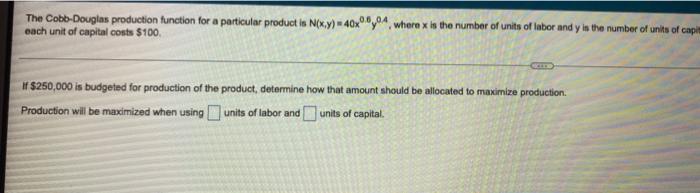 The Cobb Douglas Production Function For A Particular Product Is N X Y 40x8y04 Where X Is The Number Of Units Of Labor 1