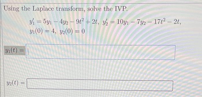 Using The Laplace Transform Solve The Ivp Y 541 4y2 9t 2t Ya 10y1 742 1762 2t Yi 0 4 Y2 0 0 1
