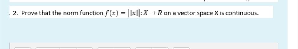 2 Prove That The Norm Function F X 1x X R On A Vector Space X Is Continuous 1