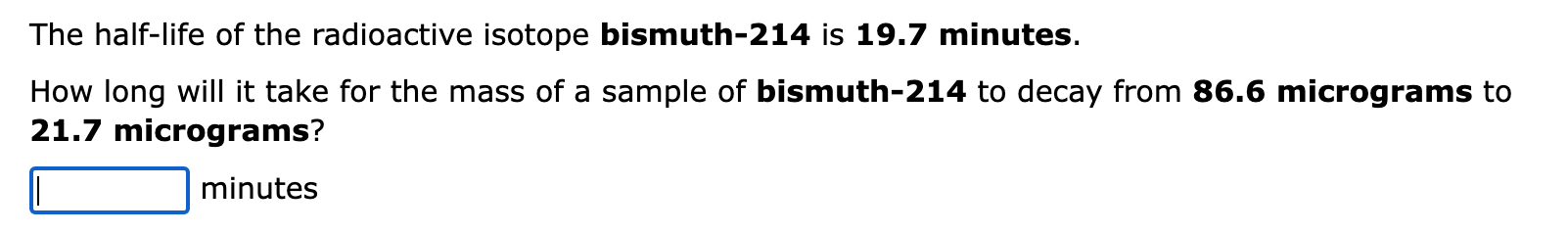 the-half-life-of-the-radioactive-isotope-bismuth-214-is-19-7-minutes