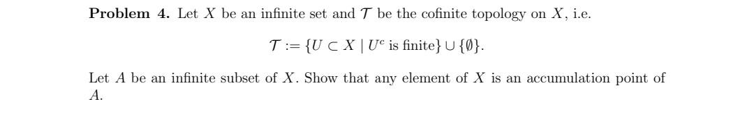 Problem 4 Let X Be An Infinite Set And T Be The Cofinite Topology On X I E T U Cx U Is Finite U 0 Let A Be An 1