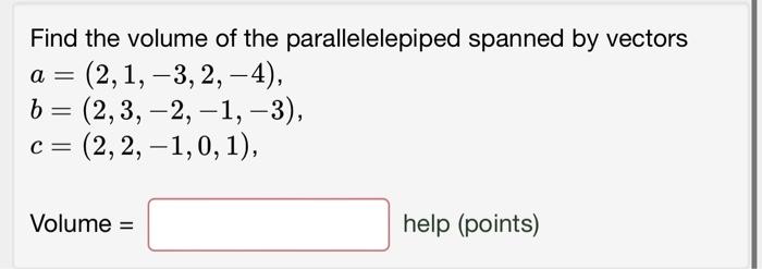 9 Find The Volume Of The Parallelelepiped Spanned By Vectors A 2 1 3 2 4 B 2 3 2 1 3 C 2 2 1 0 1 1