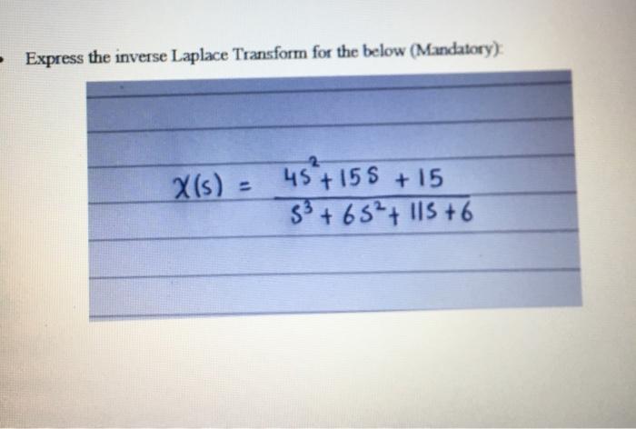 Express The Inverse Laplace Transform For The Below Mandatory X S 45 15 S 15 53 65 115 6 1