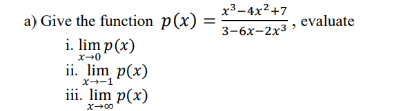 X3 4x2 7 3 6x 2x3 Evaluate A Give The Function P X I Lim P X X60 Ii Lim P X Iii Lim P X X 1 X 00 Evaluate I 1