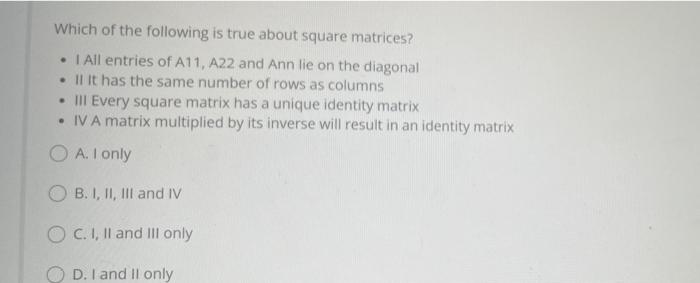 Which Of The Following Is True About Square Matrices 1 All Entries Of A11 A22 And Ann Lie On The Diagonal Ll It Ha 1