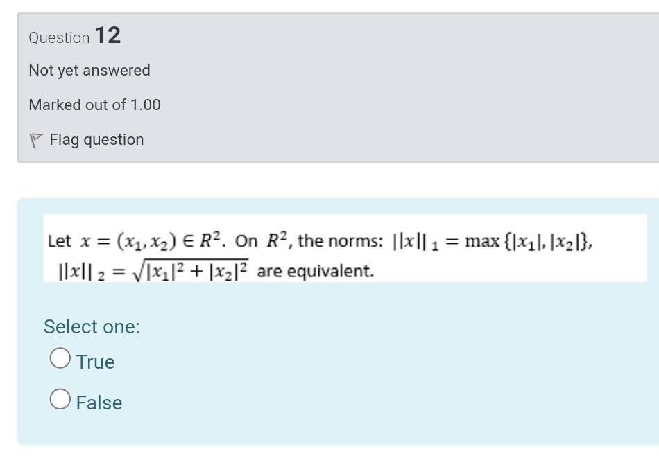 Question 12 Not Yet Answered Marked Out Of 1 00 Flag Question Let X X1 X2 E R2 On R2 The Norms X 1 Max Xi 1