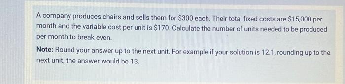 A Company Produces Chairs And Sells Them For 300 Each Their Total Fixed Costs Are 15 000 Per Month And The Variable C 1