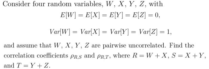 9 Consider Four Random Variables W X Y Z With E W E X E Y E 2 0 Var W Var X Var Y Var 2 1
