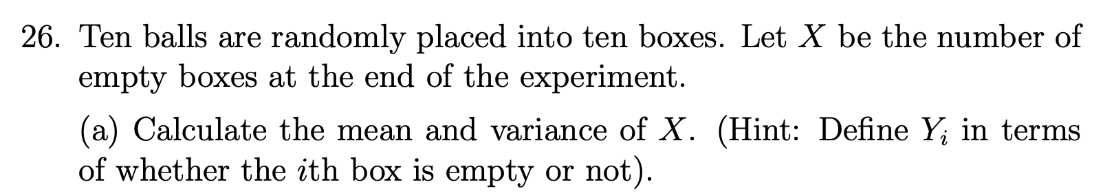 26 Ten Balls Are Randomly Placed Into Ten Boxes Let X Be The Number Of Empty Boxes At The End Of The Experiment A Ca 1
