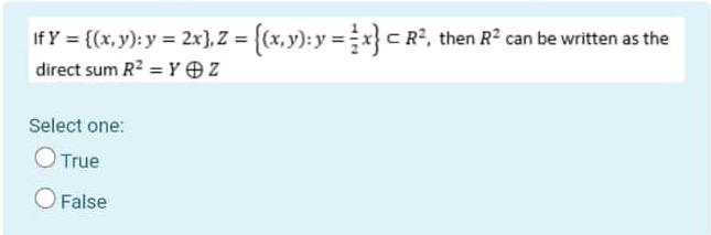 If Y X Y Y 2x Z X Y Y Cr3 Then R Can Be Written As The Direct Sum R2 Y Z Select One True O Fa 1