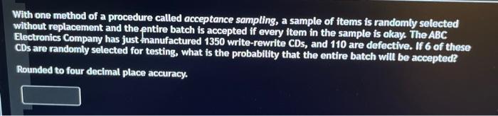 With One Method Of A Procedure Called Acceptance Sampling A Sample Of Items Is Randomly Selected Without Replacement An 1