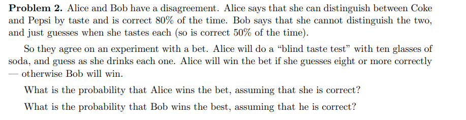 Problem 2 Alice And Bob Have A Disagreement Alice Says That She Can Distinguish Between Coke And Pepsi By Taste And Is 1