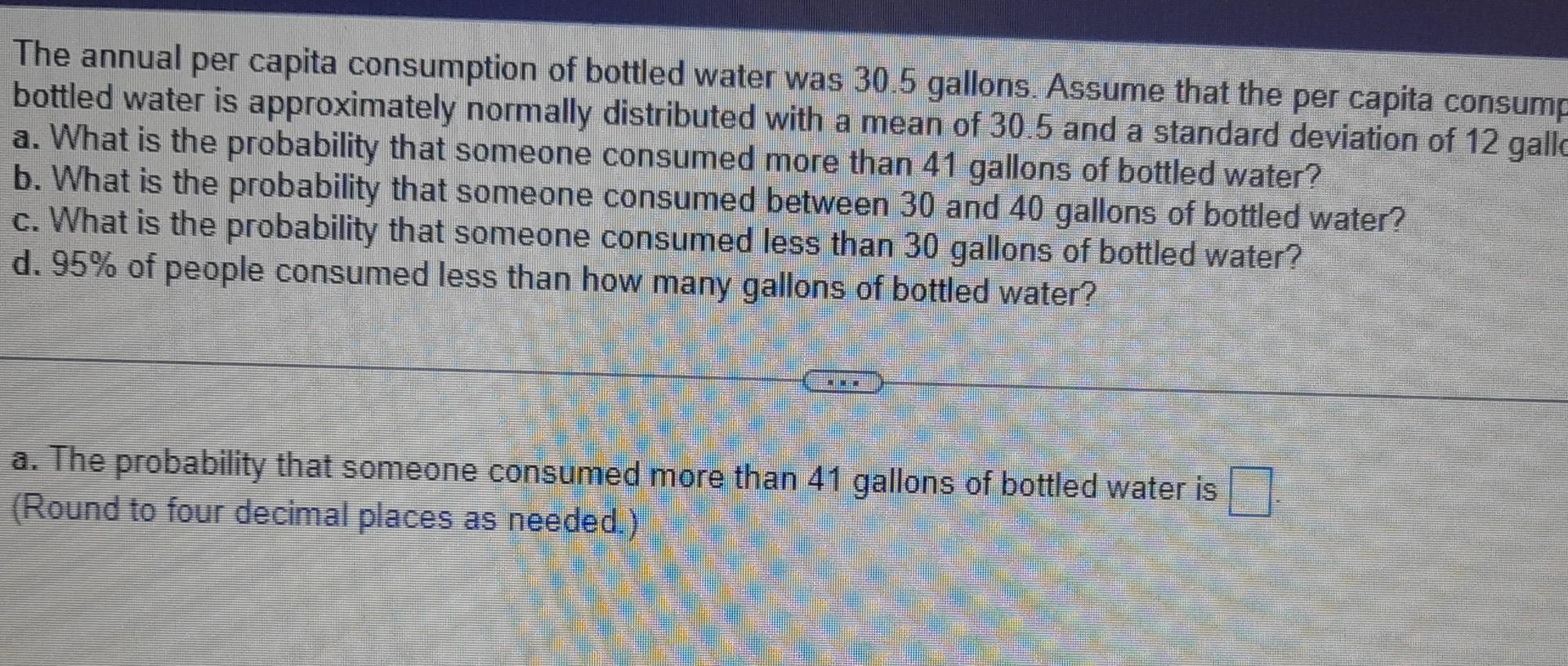 The Annual Per Capita Consumption Of Bottled Water Was 30 5 Gallons Assume That The Per Capita Consump Bottled Water Is 1