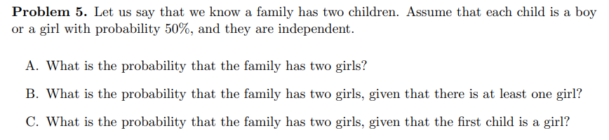 Problem 5 Let Us Say That We Know A Family Has Two Children Assume That Each Child Is A Boy Or A Girl With Probability 1