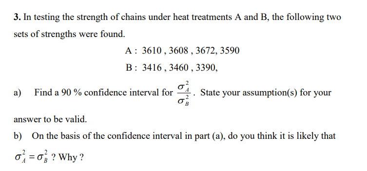 3 In Testing The Strength Of Chains Under Heat Treatments A And B The Following Two Sets Of Strengths Were Found A 1
