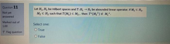 Question 11 Not Yet Let H H Be Hilbert Spaces And T Hh Be Abounded Linear Operator If M Ch M Ch Such That T M 1