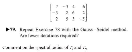 7 3 4 3 26 2 2 5 3 5 2 79 Repeat Exercise 78 With The Gauss Seidel Method Are Fewer Iterations Required Comment On T 1