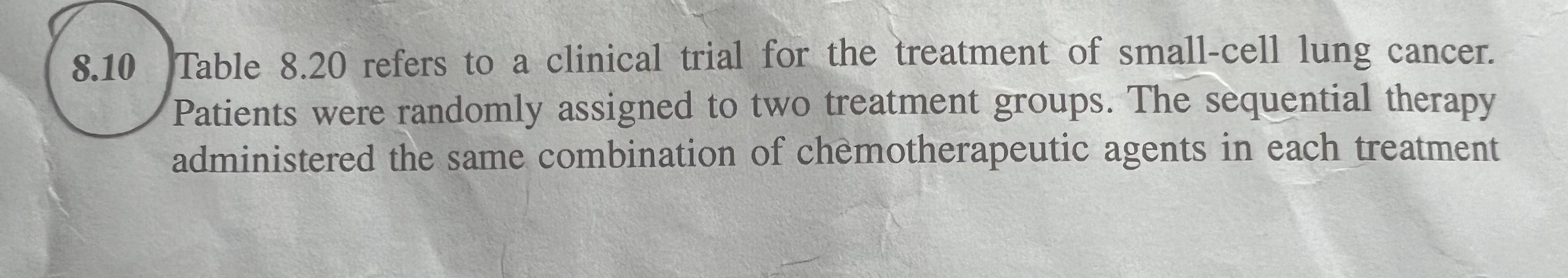 8 10 Table 8 20 Refers To A Clinical Trial For The Treatment Of Small Cell Lung Cancer Patients Were Randomly Assigned 1