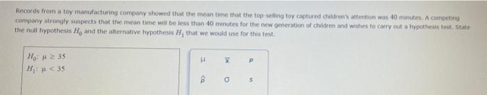 Records From A Toy Manufacturing Company Showed That The Mean Time That The Top Selling Toy Captured Children S Attentio 1