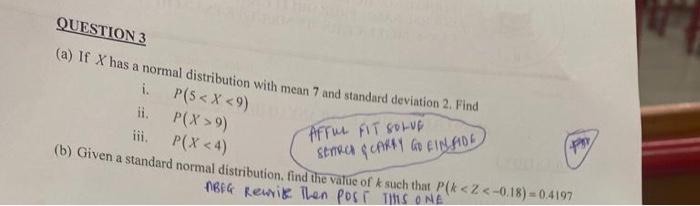 Question 3 A If X Has A Normal Distribution With Mean 7 And Standard Deviation 2 Find I P 5 X 9 Ii P X 9 Iii 1
