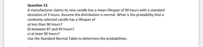 Question 15 A Manufacturer Claims Its New Candle Has A Mean Lifespan Of 90 Hours With A Standard Deviation Of 3 Hours 1