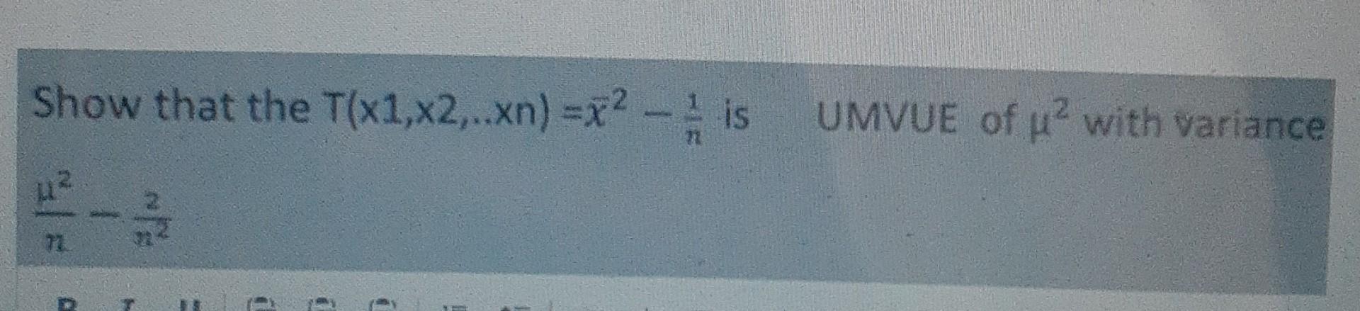 Show That The T X1 X2 Xn X2 Is Umvue Of U With Variance 72 D 1