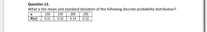 Question 12 What Is The Mean And Standard Deviation Of The Following Discrete Probability Distribution X P X 100 0 21 1