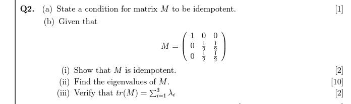 1 Q2 A State A Condition For Matrix M To Be Idempotent B Given That 1 0 0 M 0 1 1 2 I Show That M Is Idempot 1