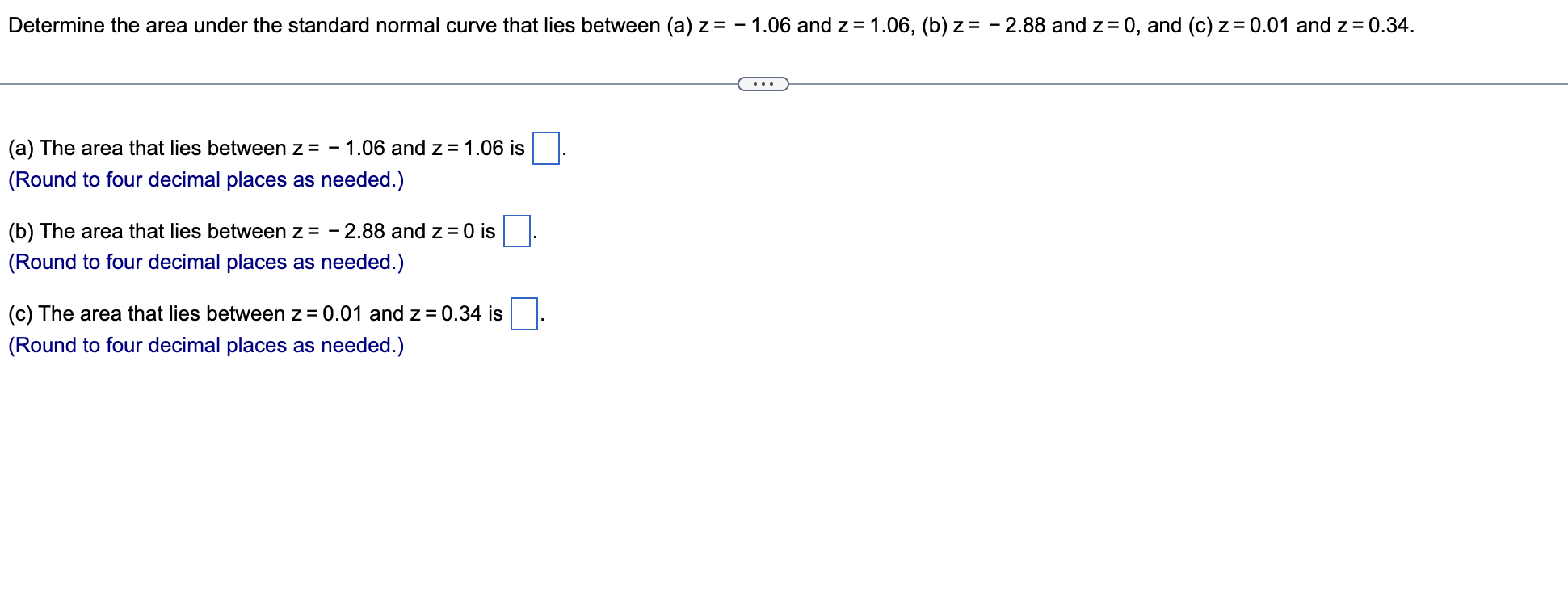 Determine The Area Under The Standard Normal Curve That Lies Between A Z 1 06 And Z 1 06 B Z 2 88 And Z 0 1