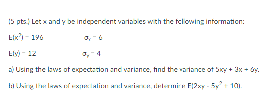 5 Pts Let X And Y Be Independent Variables With The Following Information E X2 196 Ox 6 Ely 12 Y 4 A Usin 1
