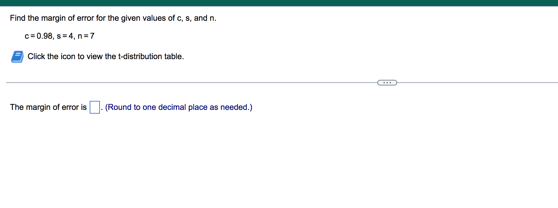 Find The Margin Of Error For The Given Values Of C S And N C 0 98 S 4 N 7 Click The Icon To View The T Distributio 1