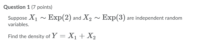 Exp 3 Are Independent Random Question 1 7 Points Suppose X1 Exp 2 And X2 Variables Find The Density Of Y X1 X 1