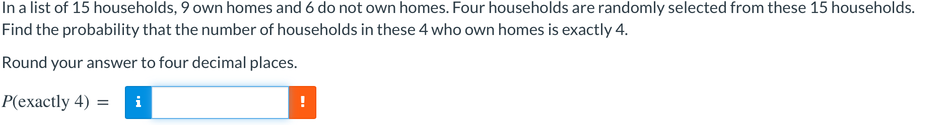 In A List Of 15 Households 9 Own Homes And 6 Do Not Own Homes Four Households Are Randomly Selected From These 15 Hous 1