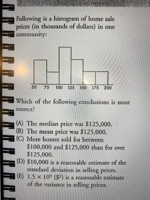 Following Is A Histogram Of Home Sale Prices In Thousands Of Dollars In One Community H 50 75 100 125 150 175 200 Whi 1