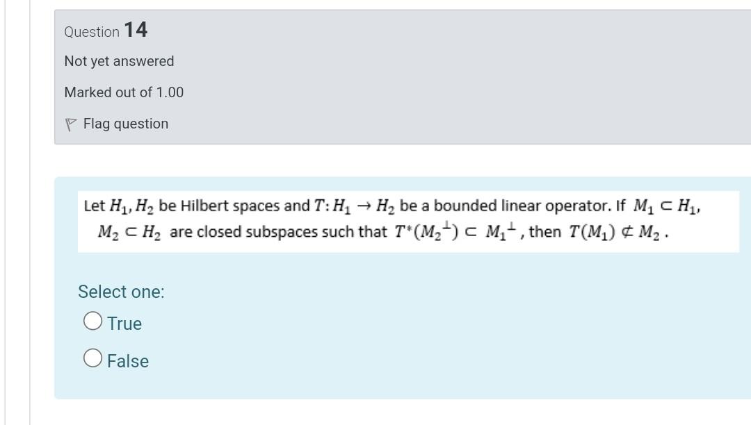 Question 14 Not Yet Answered Marked Out Of 1 00 Flag Question Let H1 H2 Be Hilbert Spaces And T H2 Hy Be A Bounded L 1