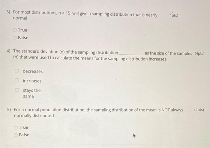 3 For Most Distributions N 15 Will Give A Sampling Distribution That Is Nearly Normal 4pts True False 4 The Stan 1