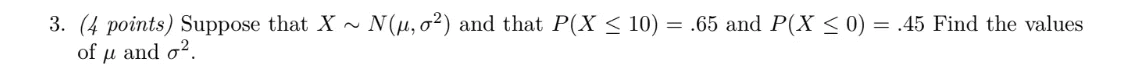3 4 Points Suppose That X N U 02 And That P X 10 65 And P X 0 45 Find The Values Of U And 02 1