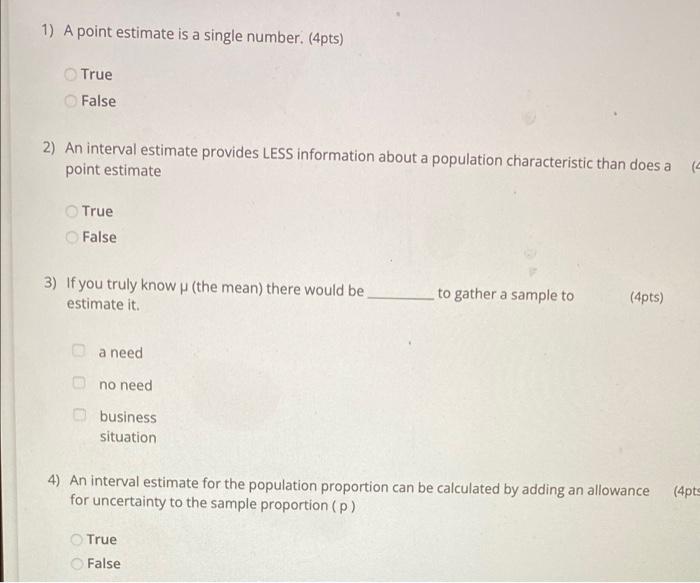 1 A Point Estimate Is A Single Number 4pts True False 2 An Interval Estimate Provides Less Information About A Popu 1
