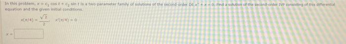 In This Problem Cos Sin Is A Two Parameter Family Of Solutions At The Second Order Dex 2 0 Find A Solution Of The S 1