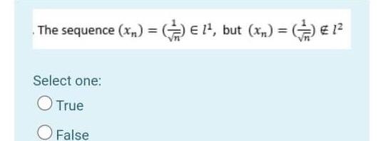 The Sequence Xn E 14 But Xn 12 Select One True O False 1