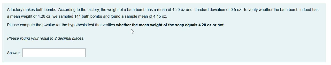 A Factory Makes Bath Bombs According To The Factory The Weight Of A Bath Bomb Has A Mean Of 4 20 Oz And Standard Devia 1