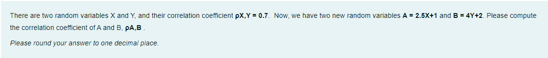 There Are Two Random Variables X And Y And Their Correlation Coefficient Px Y 0 7 Now We Have Two New Random Variab 1