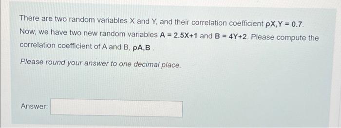 There Are Two Random Variables X And Y And Their Correlation Coefficient Px Y 0 7 Now We Have Two New Random Variab 1