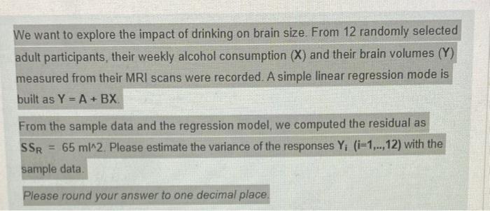 We Want To Explore The Impact Of Drinking On Brain Size From 12 Randomly Selected Adult Participants Their Weekly Alco 1