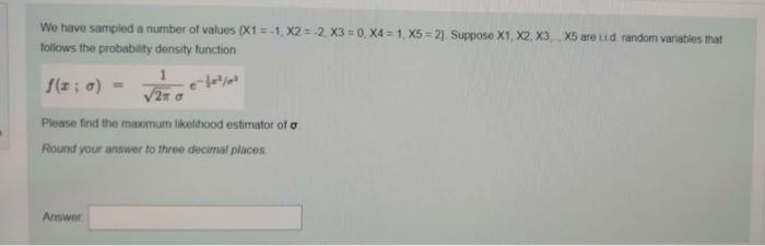 We Have Sampled A Number Of Values X1 1 X2 2 X3 0 24 1 X5 2 Suppose X1 X2 X3 X5 Are Und Random Variables 1