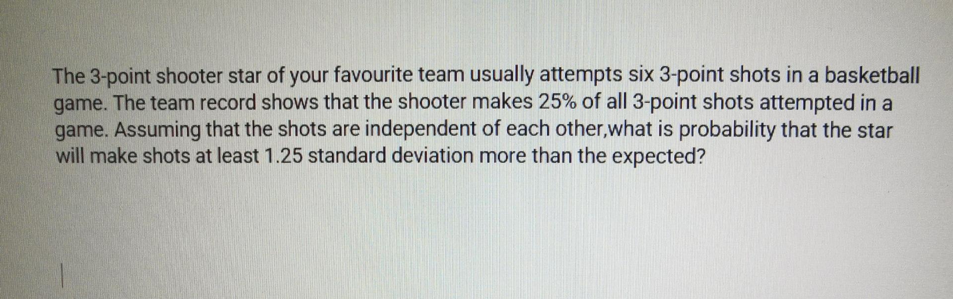 The 3 Point Shooter Star Of Your Favourite Team Usually Attempts Six 3 Point Shots In A Basketball Game The Team Record 1