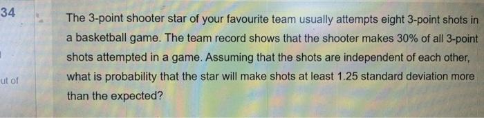34 The 3 Point Shooter Star Of Your Favourite Team Usually Attempts Eight 3 Point Shots In A Basketball Game The Team R 1